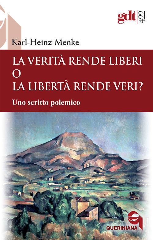 La verità rende liberi o la libertà rende veri? Uno scritto polemico - Karl-Heinz Menke - copertina