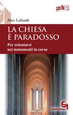 La Chiesa è paradosso. Per orientarsi nei mutamenti in corso. Nuova ediz.