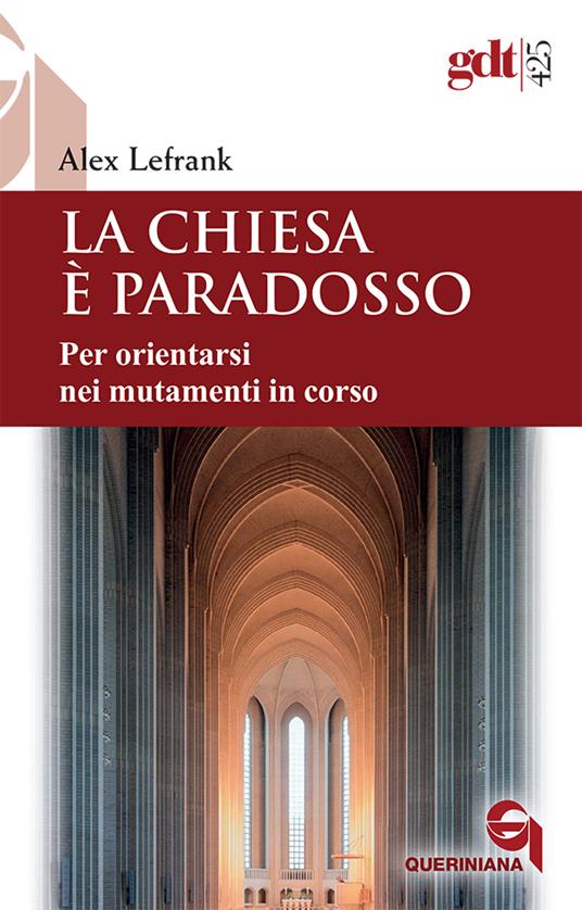 La Chiesa è paradosso. Per orientarsi nei mutamenti in corso. Nuova ediz. - Alex Lefrank - copertina