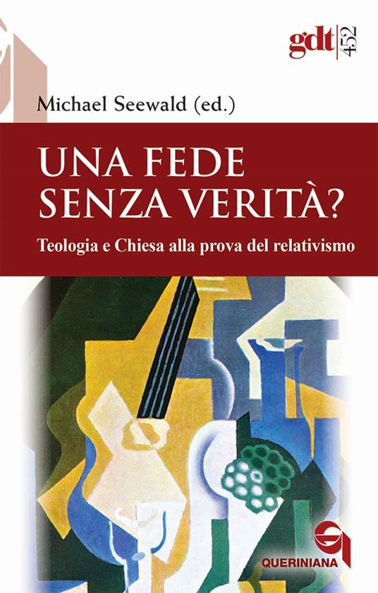 Una fede senza verità? Teologia e Chiesa alla prova del relativismo - copertina