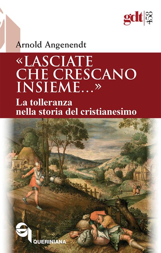 «Lasciate che crescano insieme...». La tolleranza nella storia del cristianesimo - Arnold Angenendt - copertina