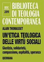 Un' etica teologica delle virtù sociali. Giustizia, solidarietà, compassione, ospitalità, speranza