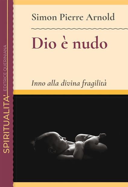 Dio è nudo. Inno alla divina fragilità - Simon Pierre Arnold - copertina