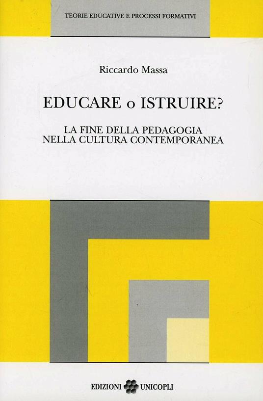 Educare o istruire? La fine della pedagogia nella cultura contemporanea - Riccardo Massa - copertina