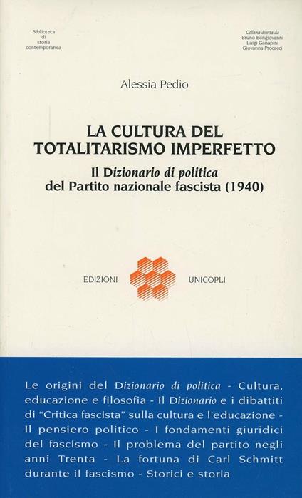 La cultura del totalitarismo imperfetto. Il «Dizionario di politica» del Partito Nazionale Fascista (1940) - Alessia Pedio - copertina
