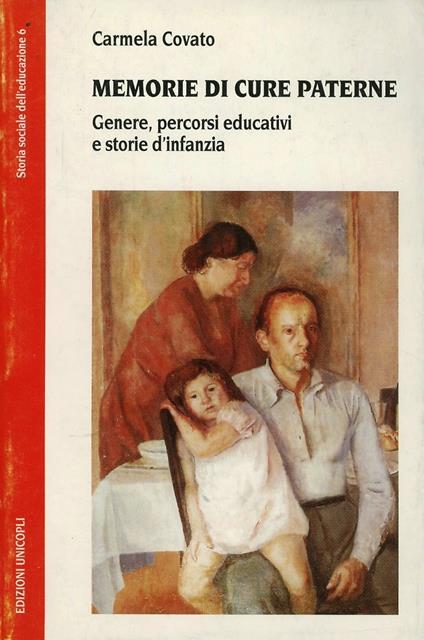 Memorie di cure paterne. Genere, percorsi educativi e storie d'infanzia - Carmela Covato - copertina