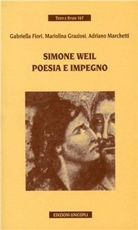 Simone Weil. Poesia e impegno - Gabriella Fiori,Mariolina Graziosi,Adriano Marchetti - copertina