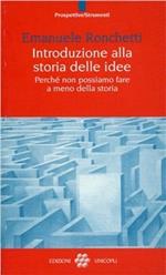 Introduzione alla storia delle idee. Perché non possiamo fare a meno della storia