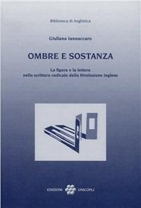 Ombre e sostanza. La figura e la lettera nella scrittura radicale della rivoluzione inglese - Giuliana Iannaccaro - copertina