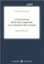 La formazione dello Stato regionale e le istituzioni del contado. Secoli XIV e XV