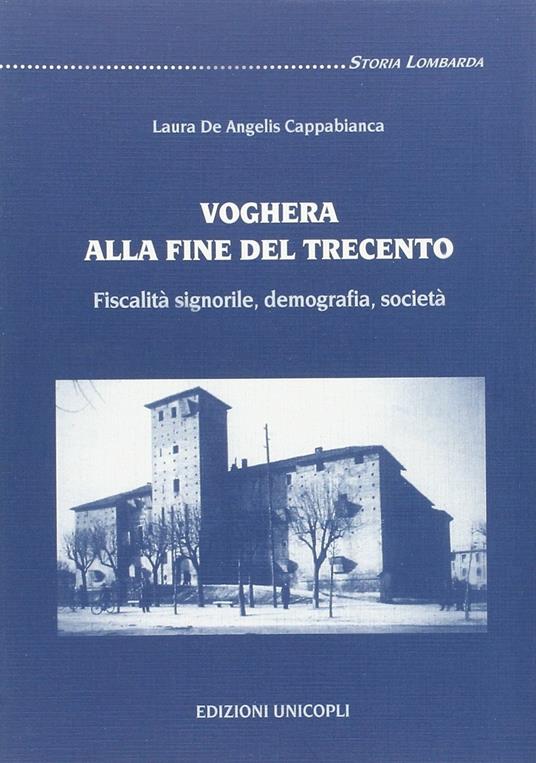 Voghera alla fine del Trecento. Fiscalità signorile, demografia, società - Laura De Angelis Cappabianca - copertina