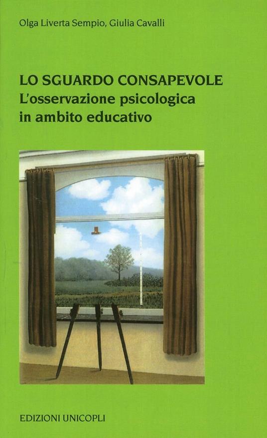 Lo sguardo consapevole. L'osservazione psicologica in ambito educativo - Olga Liverta Sempio,Giulia Cavalli - copertina