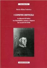 I confini difficili. La diocesi di Feltre tra Repubblica veneta e impero nei secoli XVI-XVIII