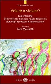 Volere o violare? La percezione della violenza di genere negli adolescenti. Stereotipi e processi di legittimazione - copertina