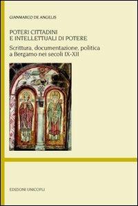 Poteri cittadini e intellettuali di potere. Scrittura, documentazione, politica a Bergamo nei secoli IX-XII - Gianmarco De Angelis - copertina