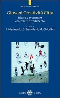 Giovani creatività città. Ideare e progettare contesti di divertimento - copertina