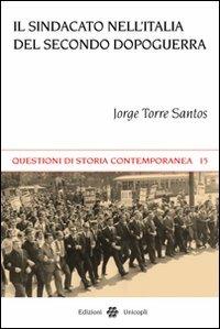 Il sindacato nell'Italia del secondo dopoguerra - Jorge Torre Santos - copertina
