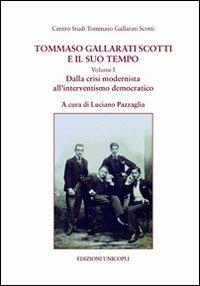 Tommaso Gallarati Scotti e il suo tempo. Vol. 1: Dalla crisi modernista all'interventismo democratico - copertina