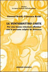 Le ventiquattro carte. Per una buona relazione affettiva con le persone colpite da demenza - Giovanni Braidi,Francesca Braidi - copertina