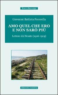 Amo quel che ero e non sarò più. Lettere dal fronte (1916-1919) - Giovanni B. Pecorella - copertina