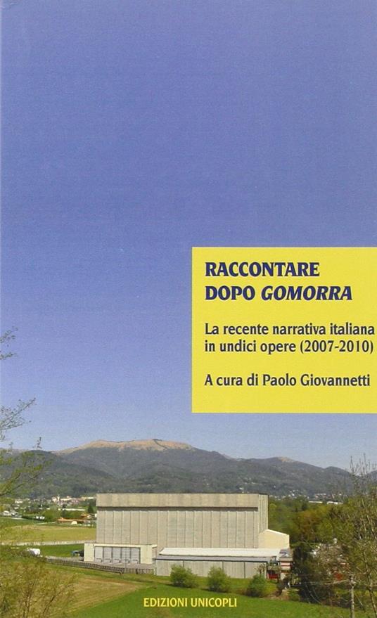 Raccontare dopo Gomorra. La recente narrativa italiana in undici opere (2007-2010) - Paolo Giovannetti - copertina