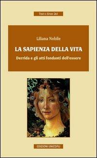 La sapienza della vida. Derrida e gli atti fondanti dell'essere - Liliana Nobile - copertina