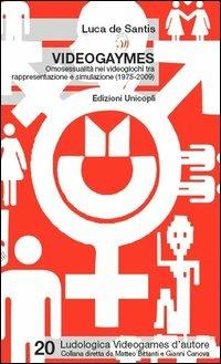 Videogaymes. Omosessualità nei videogiochi tra rappresentazione e simulazione (1975-2009) - Luca De Santis - copertina