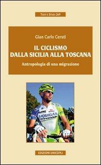 Il ciclismo dalla Sicilia alla Toscana. Antropologia di una migrazione - G. Carlo Ceruti - copertina