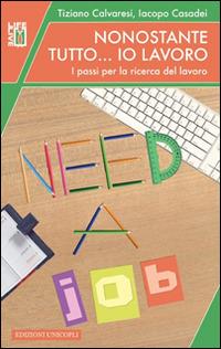 Nonostante tutto... io lavoro. I passi per la ricerca del lavoro - Tiziano Calvaresi,Iacopo Casadei - copertina