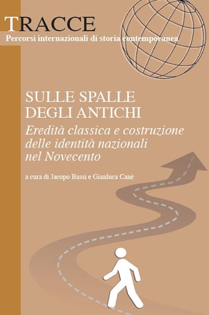 Sulle spalle degli antichi. Eredità classica e costruzione delle identità nazionali del Novecento - copertina