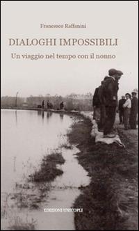 Dialoghi impossibili. Un viaggio nel tempo con il nonno - Francesco Raffanini - copertina