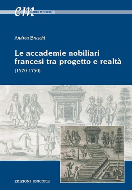 Le accademie nobiliari francesi tra progetto e realtà (1570-1750) - Andrea Bruschi - copertina