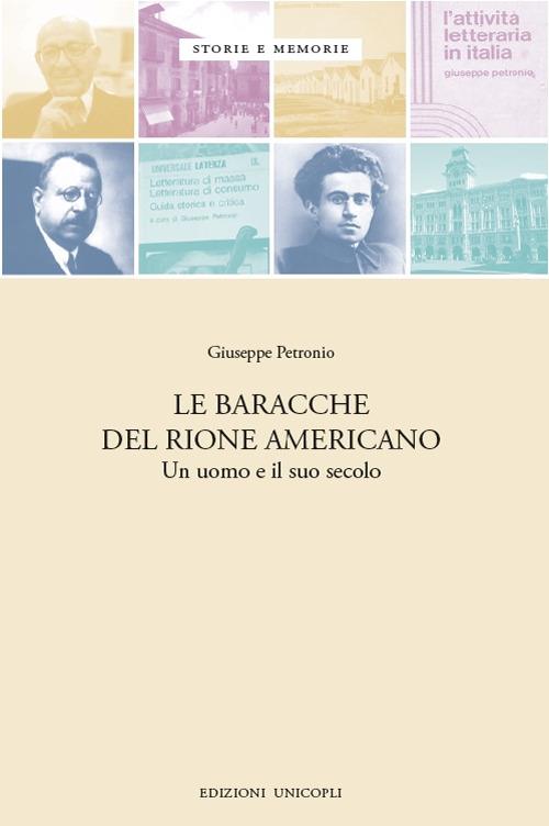 Le baracche del Rione americano. Un uomo e il suo secolo - Giuseppe Petronio - copertina