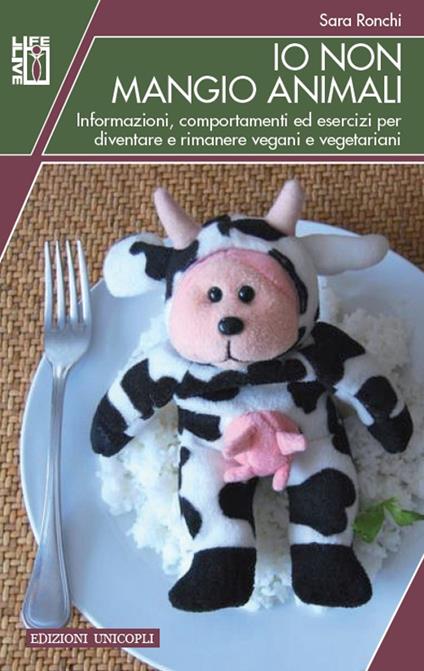 Io non mangio animali. Informazioni, comportamenti ed esercizi per diventare e rimanere vegani e vegetariani - Sara Ronchi - copertina