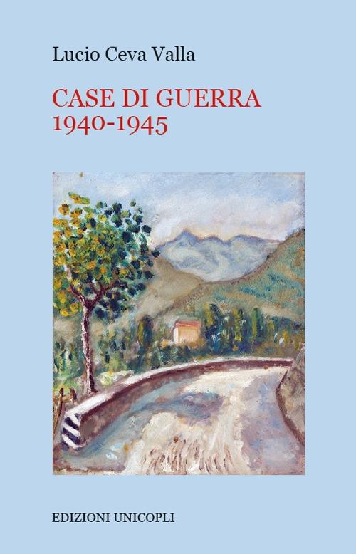 Case di guerra 1940-1945 - Lucio Ceva Valla - copertina