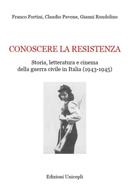 Conoscere la resistenza. Storia, letteratura e cinema della guerra civile in Italia (1943-1945) - Franco Fortini,Claudio Pavone,Gianni Rondolino - copertina