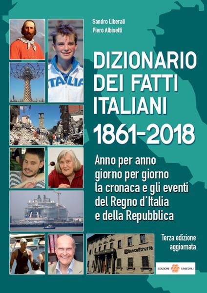 Dizionario dei fatti italiani 1861-2018. Anno per anno, giorno per giorno la cronaca e gli eventi del Regno d'Italia e della Repubblica - Sandro Liberali,Piero Albisetti - copertina