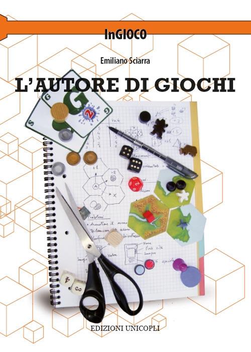 L' autore di giochi - Emiliano Sciarra - Libro - Unicopli - InGioco