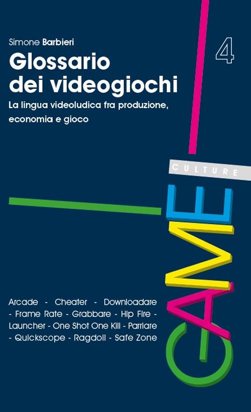 Glossario dei videogiochi. La lingua videoludica fra produzione, economia e gioco - Simone Barbieri - copertina