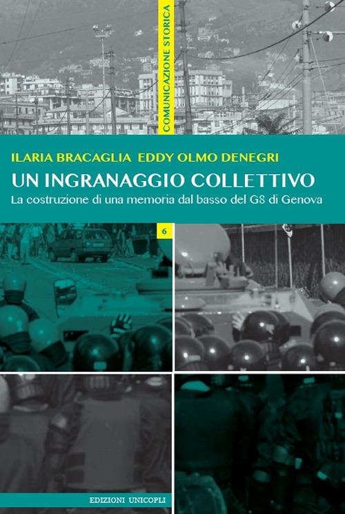 Un ingranaggio collettivo. La costruzione di una memoria dal basso del G8 di Genova - Ilaria Bracaglia,Eddy Olmo Denegri - copertina