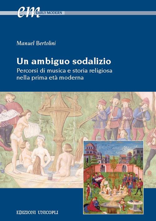 Un ambiguo sodalizio. Percorsi di musica e storia religiosa nella prima età moderna - Manuel Bertolini - copertina