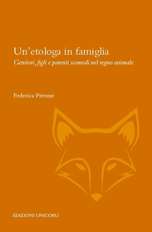 Un'etologa in famiglia. Genitori, figli e parenti scomodi nel regno animale - Federica Pirrone - copertina