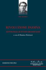 Rivoluzione passiva. Antologia di studi gramsciani