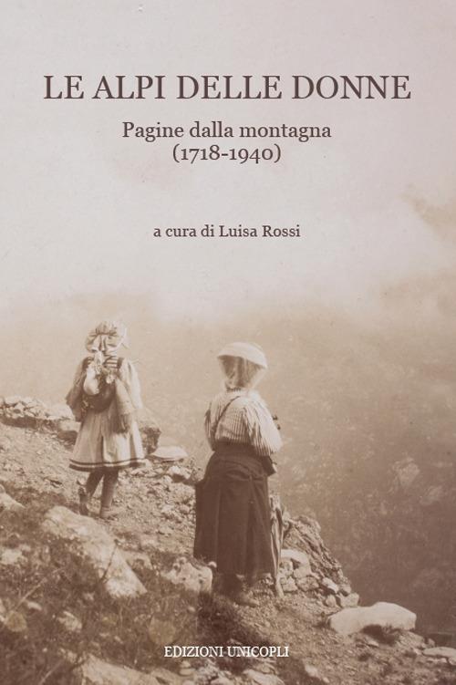 Le Alpi delle donne. Pagine dalla montagna (1718-1940) - copertina