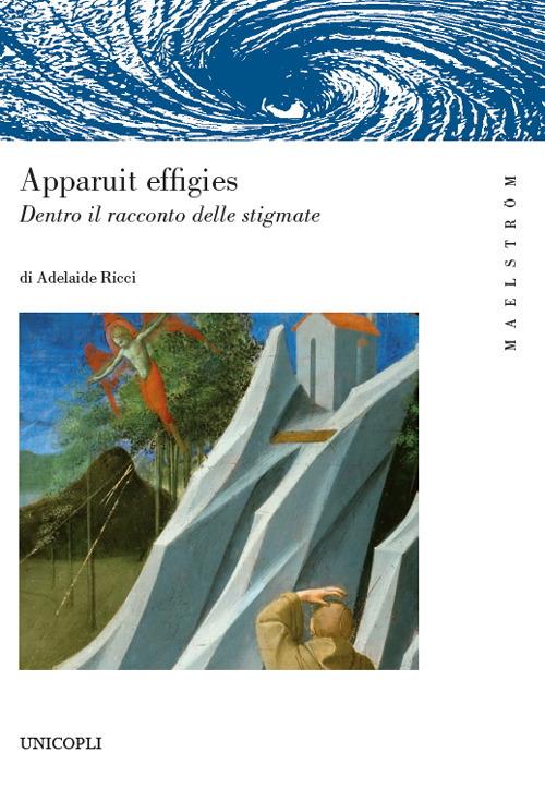 Apparuit effigies Dentro il racconto delle stigmate - Adelaide Ricci - copertina