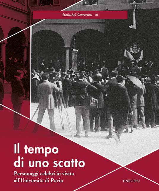 Il tempo di uno scatto. Personaggi celebri in visita all'Università di Pavia. Ediz. illustrata - copertina