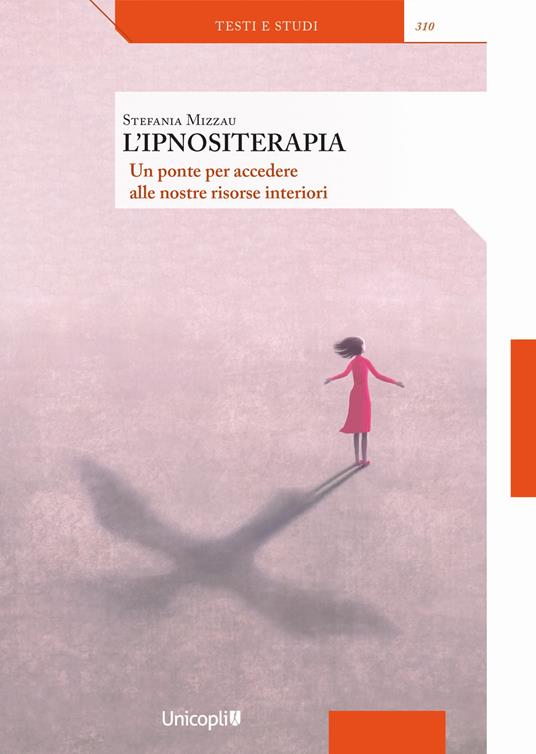 L'ipnositerapia. Un ponte per accedere alle nostre risorse interiori - Stefania Mizzau - copertina