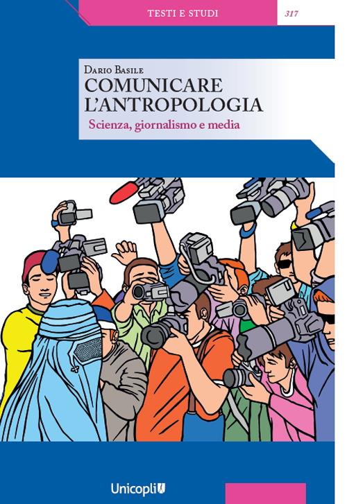 Comunicare l'antropologia. Scienza, giornalismo e media - Dario Basile - copertina