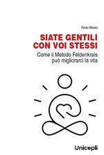 Siate gentili con voi stessi. Come il metodo Feldenkrais può migliorarci la vita