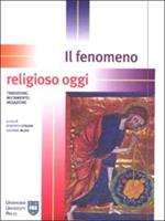 Il fenomeno religioso oggi. Tradizione, mutamento, negazione